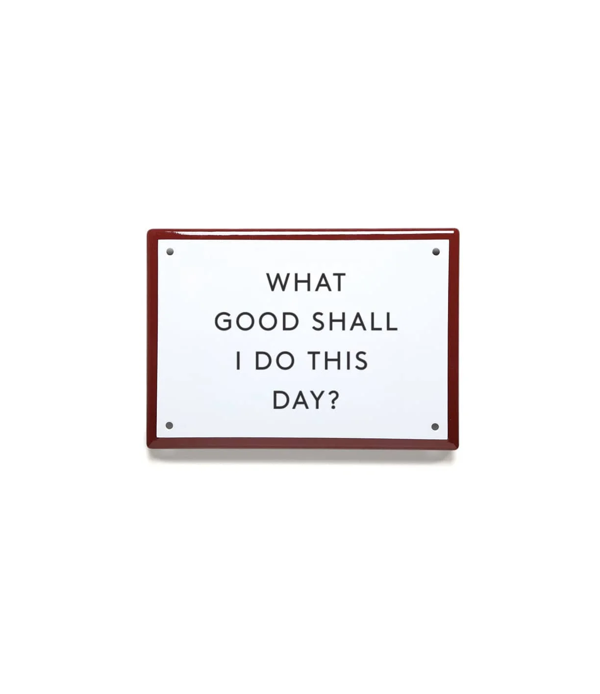 “What Good” Enamel Steel Sign - 1