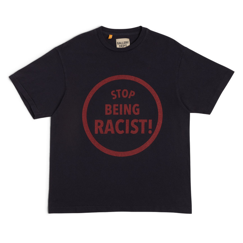 STOP BEING RACIST TEE 1