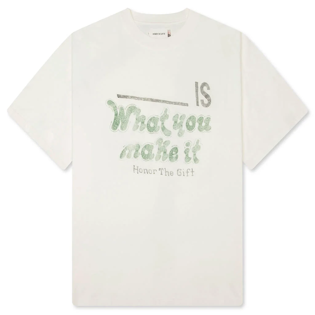 WHAT YOU MAKE IT TEE - WHITE - 1